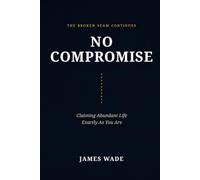 No Compromise: Claiming the Abundant Life Without Apology