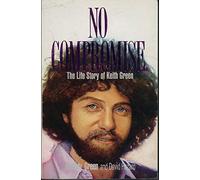 No Compromise: The Life Story of Keith Green