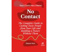 NO CONTACT: The Ultimate Safety Manual for Permanent Relational Separation, Digital Detachment, and Reclaiming Your Sovereign Life