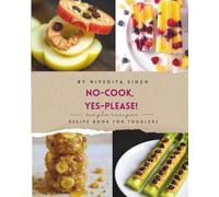 No-Cook, Yes-Please!: No fire Recipe Book for Toddlers
