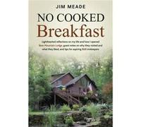 No Cooked Breakfast Lighthearted reflections on my life and how I opened Bear Mountain Lodge guest notes on why they visited and what they liked and tips Jim MeadeJim Meade (Auteur)