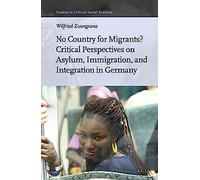 No Country For Migrants? Critical Perspectives On Asylum, Immigration, And Integration In Germany