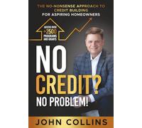 NO CREDIT? NO PROBLEM!: THE NO-NONSENSE APPROACH TO CREDIT BUILDING FOR ASPIRING HOMEOWNERS