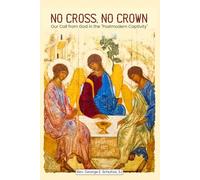 No Cross, No Crown: Our Call From God In The "Postmodern Captivity"