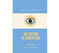 No Crying in Argentina: Travel Far. Play Hard. Love Wild.