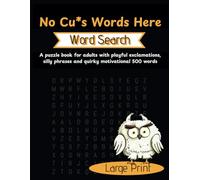 No Cu*s Words Here: Only a Zazzy Collection of Word Search Puzzles about Playful exclamations, Silly phrases and Quirky Motivational words for Teens, Adults, Seniors (Puzzle Word Book)