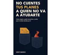 No cuentes tus planes a quien no va a ayudarte: Cómo elegir a quién escuchar y evitar que el miedo decida por ti