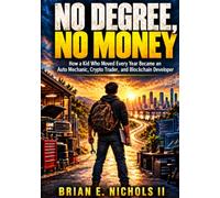 No Degree, No Money: How a Kid Who Moved Every Year Became an Auto Mechanic, Crypto Trader, and Blockchain Developer