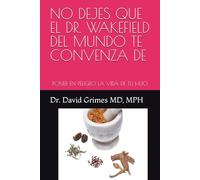 NO DEJES QUE EL DR. WAKEFIELD DEL MUNDO TE CONVENZA DE: PONER EN PELIGRO LA VIDA DE TU HIJO
