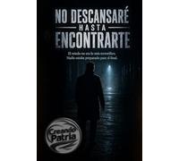 NO DESCANSARÉ HASTA ENCONTRARTE: El miedo no era lo más terrorífico. Nadie estaba preparado para el final.