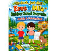 No Desks, Just Dirt: Eres And Mila's Outdoor School Discoveries: 72 Page Coloring and Activity book