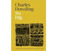 No Dig - Charles Dowding - Dorling Kindersley Ltd - Livre en Anglais - Hardback Charles DowdingCharles Dowding (Auteur)