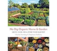 No Dig Organic Home Garden by Charles Dowding Charles Dowding, Stephanie Hafferty (Auteur)