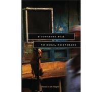 No Dogs No Indians Siddhartha Bose, (Auteur)