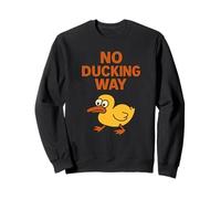 No Ducking Way - Jeu de mots amusant en forme de canard Sweatshirt