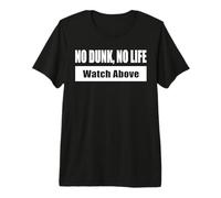 NO Dunk, NO Life/Pas de Dunk, Pas de Vie - Regarde en Haut T-Shirt Haut de Gamme
