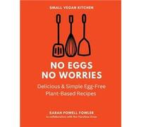 No Eggs No Worries Delicious amp Simple EggFree PlantBased Recipes - Sarah Powell - Amazon Digital Services LLC KDP - Livre en Anglais Sarah PowellSarah Powell (Auteur)