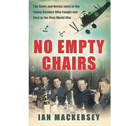 No Empty Chairs: The Short and Heroic Lives of the Young Aviators Who Fought and Died in the First World War