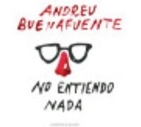 No Entiendo Nada - Andreu Buenafuente Andreu Buenafuente (Auteur)