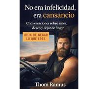 No era infelicidad, era cansancio: Conversaciones sobre amar tarde, ser padre y dejar de fingir