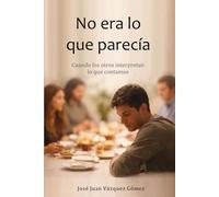No era lo que parecía: Cuando los otros interpretan lo que contamos