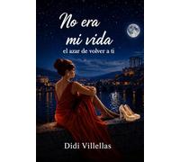 NO ERA MI VIDA: EL AZAR DE VOLVER A TI