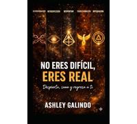 No eres dificil, eres real: Descubre cómo volver a ti y transformar tu vida desde tu verdad y tu energía