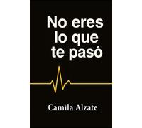 No eres lo que te pasó: Relatos para quien alguna vez confundió su dolor con su nombre
