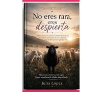 No eres rara, eres despierta: Libro-curso para quienes sienten demasiado, perciben lo que otros no ven y han aprendido a dejar de pedir perdón por ser quienes son.