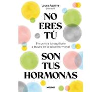 No eres tú, son tus hormonas Encuentra tu equilibrio a través de la salud hormonal - Laura Aguirre - Molino - ebook (ePub) - Livre