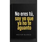 No eres tú, soy yo que ya no te aguanto