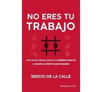 No eres tu trabajo: Una ácida fábula sobre la realidad laboral y nuestros objetivos personales