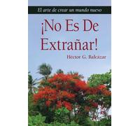 ¡NO ES DE EXTRAÑAR!: El arte de crear un mundo nuevo