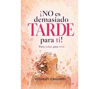 NO es demasiado TARDE para ti: Para soñar, para vivir