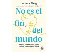 No es el fin del mundo: La guía para hacer las paces contigo a partir de los veinte