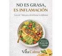 NO ES GRASA, ES INFLAMACIÓN: Guía de 7 días para desinflamar tu abdomen