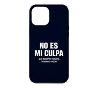 No ES Mi Culpa Siempre Tengo Razón Citation hispanique Humoristique Coque pour iPhone 12 Pro Max