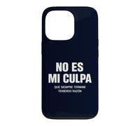 No ES Mi Culpa Siempre Tengo Razón Citation hispanique Humoristique Coque pour iPhone 13 Pro