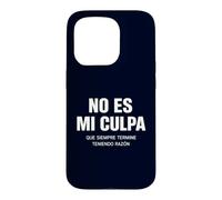 No ES Mi Culpa Siempre Tengo Razón Citation hispanique Humoristique Coque pour iPhone 15 Pro