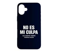 No ES Mi Culpa Siempre Tengo Razón Citation hispanique Humoristique Coque pour iPhone 16 Plus