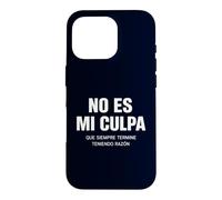 No ES Mi Culpa Siempre Tengo Razón Citation hispanique Humoristique Coque pour iPhone 16 Pro