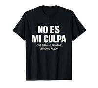 No ES Mi Culpa Siempre Tengo Razón Citation hispanique Humoristique T-Shirt