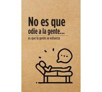 No es que odie a la gente es que la gente se esfuerza - Libreta: Libreta Sarcástica - Humor Negro para Sobrevivir el Día