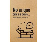 No es que odie a la gente... es que la gente se esfuerza - Libreta: Libreta Sarcástica - Humor Negro para Sobrevivir el Día