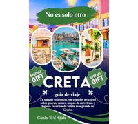 No es solo otra guía de viaje de Creta: Tu guía de referencia con consejos prácticos sobre playas, ruinas, mapas de carreteras y lugares favoritos de la isla más grande de Grecia.