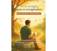 No es terapia, pero es terapeutico: Edicion Masculina - Raices del silencio