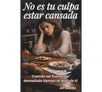 No es tu culpa estar cansada: Cuando ser fuerte por demasiado tiempo te dejó sin ti