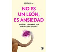 No es un león, es ansiedad Aprende a confiar en ti para liberarte de lo que pesa - Erica Sosa - BRUGUERA - ebook (ePub) - Livre