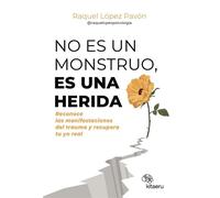 No es un monstruo, es una herida Reconoce las manifestaciones del trauma y recupera tu yo real - Raquel López Pavón @raquelopezpsicologia - Kitaeru Libros - ebook (ePub) - Livre