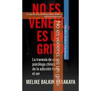 No es veneno, es un grito: El viaje de una psicóloga clínica desde la adicción hacia el ser